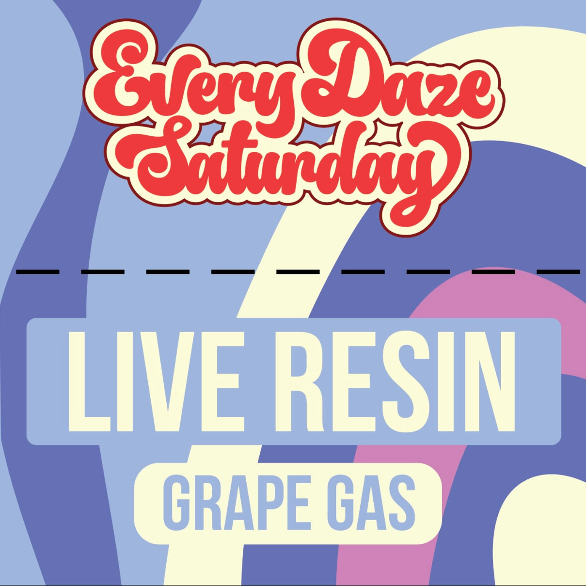 Every Daze Saturday - Live Resin