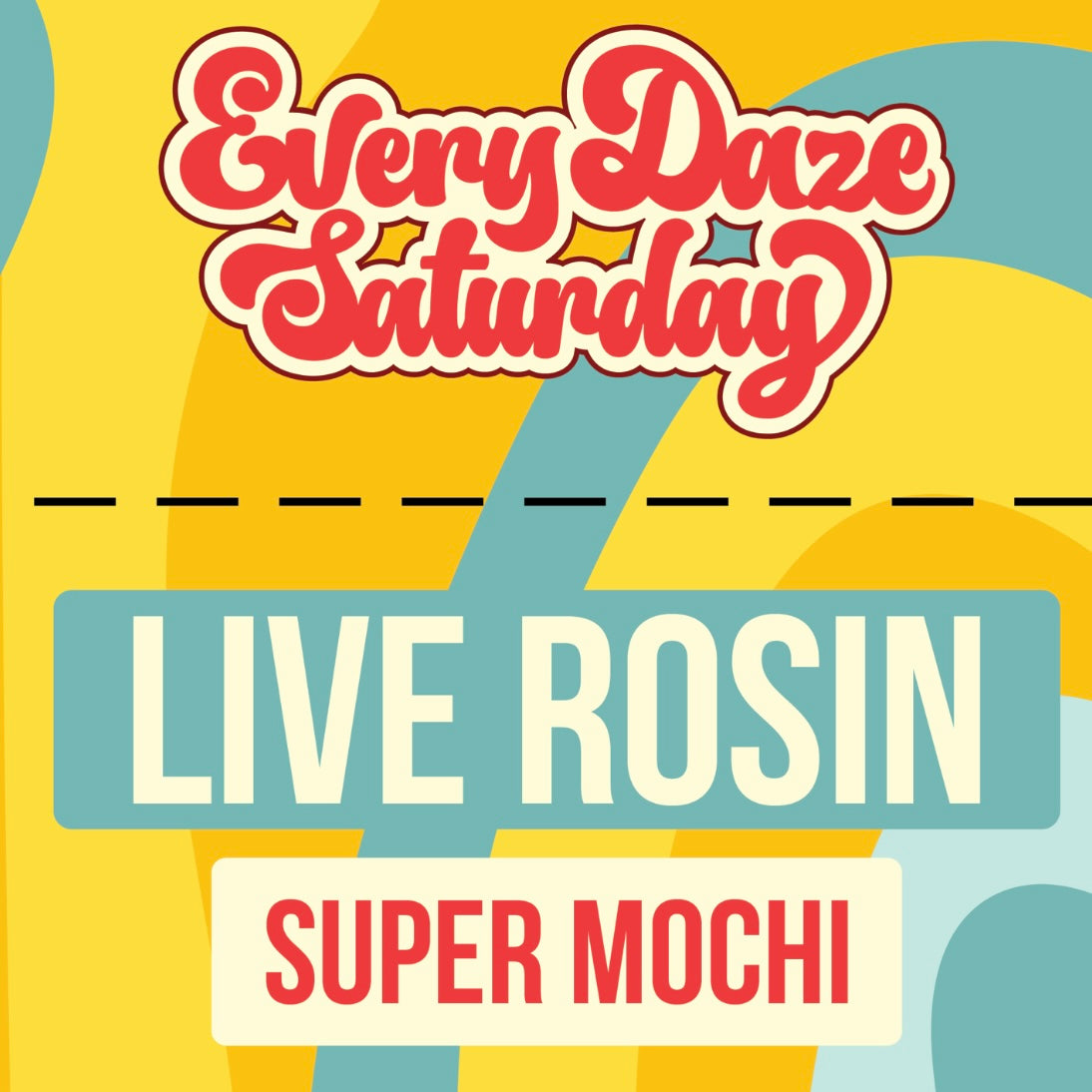 Every Daze Saturday - Live Rosin