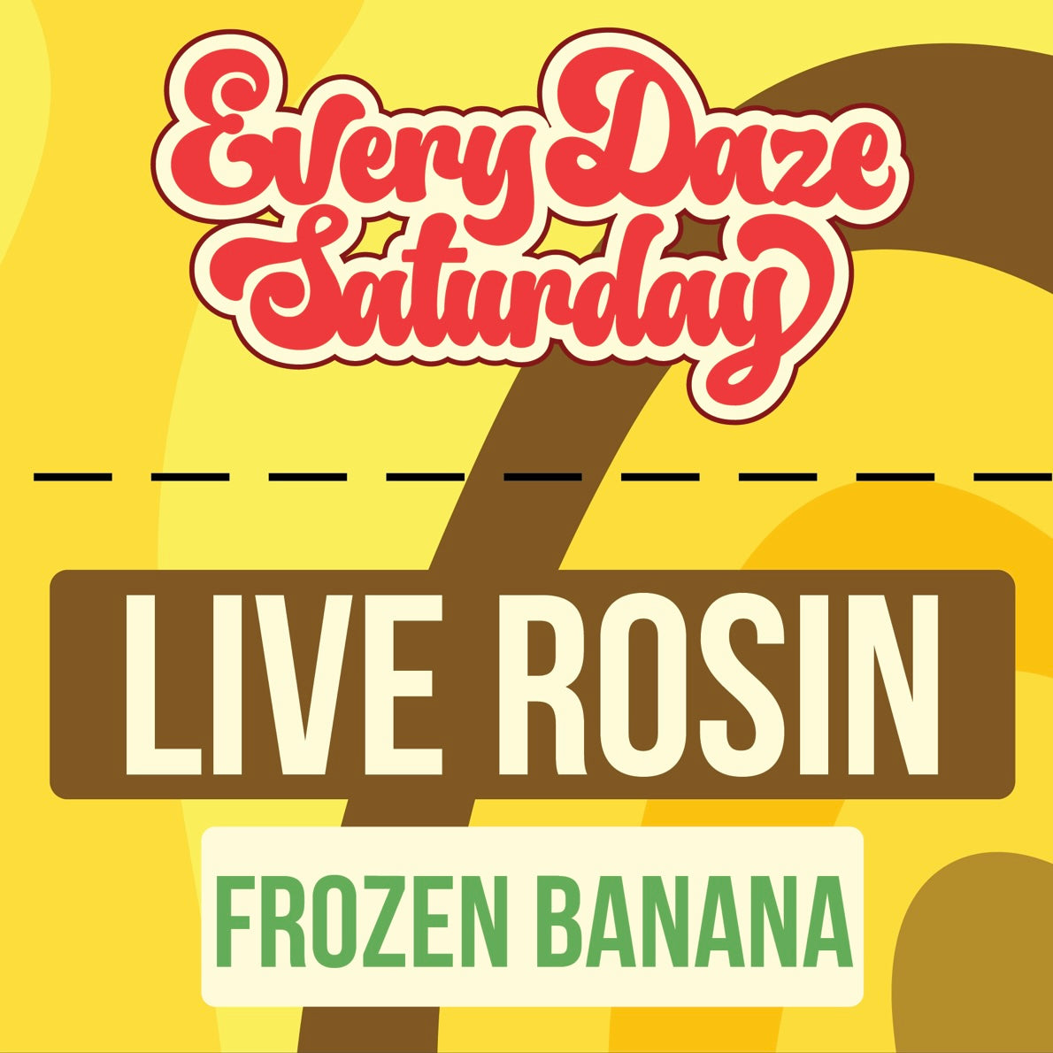 Every Daze Saturday - Live Rosin