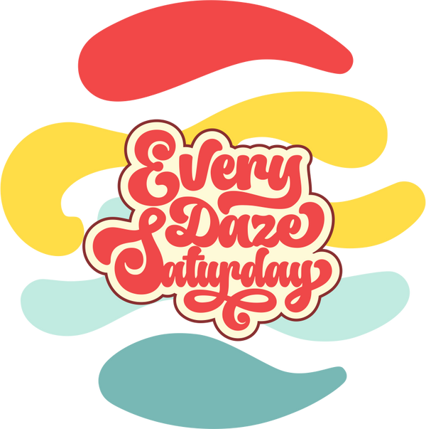EVERY DAZE SATURDAY